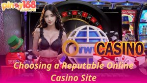 Choosing a Reputable Online Casino Site